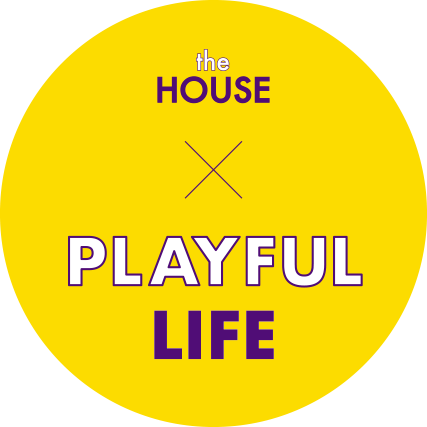 the HOUSE + PLAYFUL LIFE